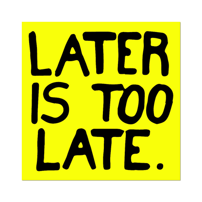 Later is Too Late by Sam Durant - Die-Cut Sticker
